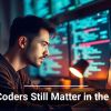 Why Coders Still Matter in the AI Era